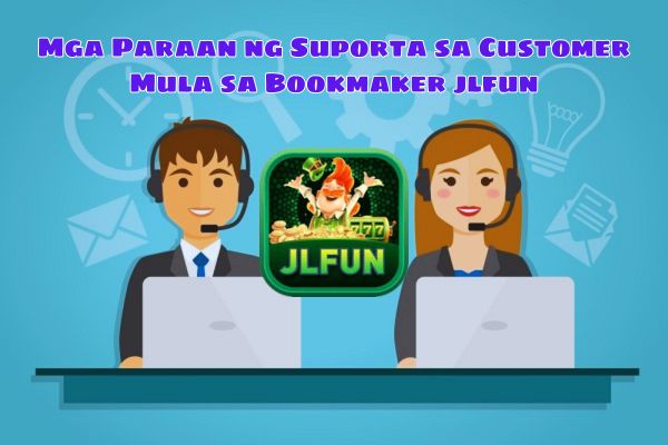 Mga Paraan ng Suporta sa Customer Mula sa Bookmaker jlfun.jpg