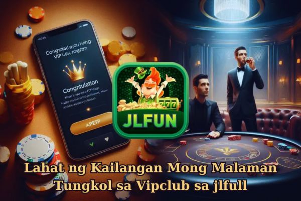 Lahat ng Kailangan Mong Malaman Tungkol sa Vipclub sa jlfull.jpg