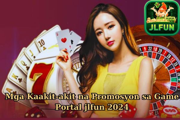 Mga Kaakit-akit na Promosyon sa Game Portal jlfun 2024.jpg