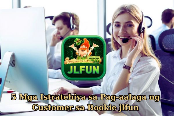 5 Mga Istratehiya sa Pag-aalaga ng Customer sa Bookie jlfun.jpg