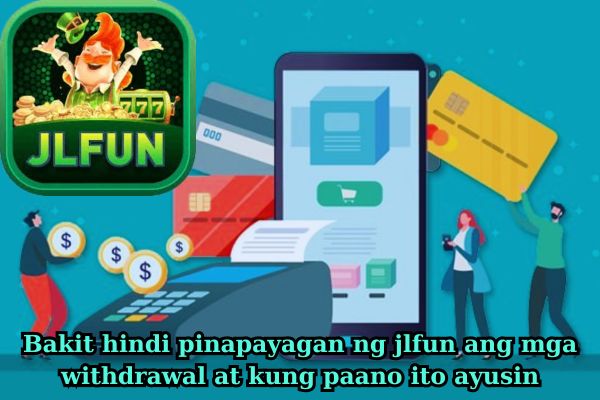 Bakit hindi pinapayagan ng jlfun ang mga withdrawal at kung paano ito ayusin.jpg