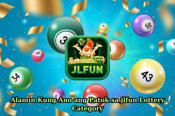 Alamin Kung Ano ang Patok sa jlfun Lottery Category.jpg