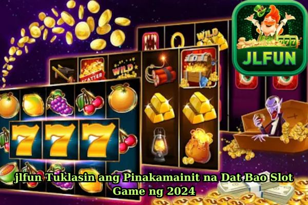 jlfun Tuklasin ang Pinakamainit na Dat Bao Slot Game ng 2024.jpg