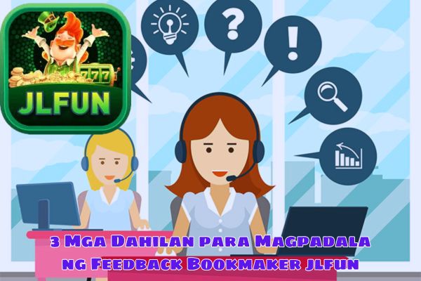 3 Mga Dahilan para Magpadala ng Feedback Bookmaker jlfun