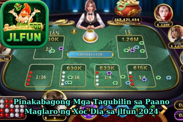 Pinakabagong Mga Tagubilin sa Paano Maglaro ng Xoc Dia sa jlfun 2024