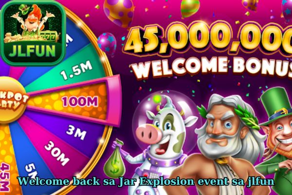 Welcome back sa Jar Explosion event sa jlfun