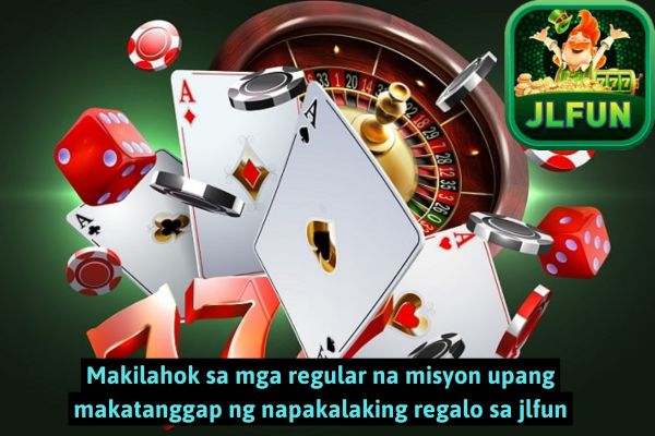 Makilahok sa mga regular na misyon upang makatanggap ng napakalaking regalo sa jlfun