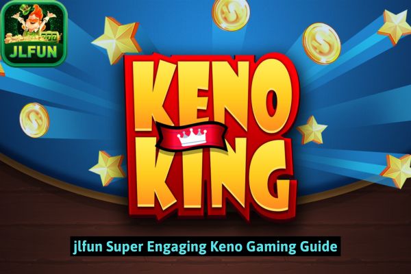 jlfun Super Engaging Keno Gaming Guide